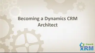 Becoming an DYNAMICS CRM Technical Architect