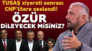 Özgür Özel TUSAŞ'ı ziyaret etti Mete Yarar CHP'lilere seslendi! Özür dileyecek misiniz?