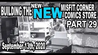 BUILDING THE NEW New MISFIT CORNER COMICS STORE Part 29 Sep 13th, 2020