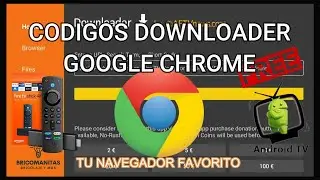MEJORES CODIGOS DOWNLOADER, CODIGO PARA GOOGLE CHROME,EL NAVEGADOR CLASICO.PARA FIRE TV Y ANDROID TV