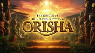 The Origin of The Religious System of Orisha