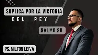 Salmo 20 - Súplica por la victoria del Rey ￼- Ps. Milton Leiva 