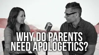 960. Why Do Parents Need Apologetics?