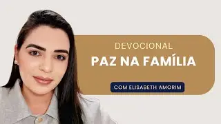 Devocional de Hoje: Paz na Fam&iacute;lia &mdash; Um lar guiado pelo amor de Deus