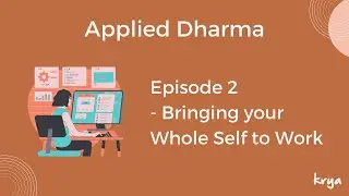 Applied Dharma Episode 2: Bringing your whole self to work