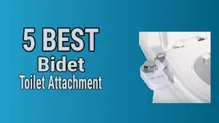 5 Best Bidet Toilet Attachment