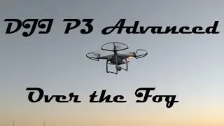 DJI P3 Advanced  -  Over the fog
