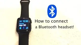 Quick Tip #4 - How to connect a Bluetooth headset to your Apple Watch