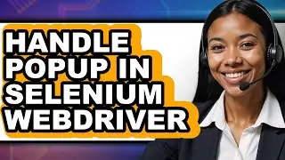 How to Handle Popup in Selenium Webdriver (Easy Method)