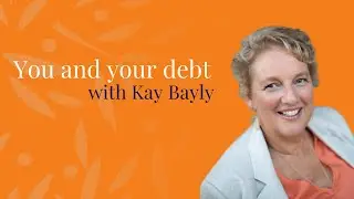 You and Your Debt with Kay Bayly