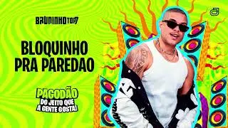 BLOQUINHO PRA PARED&Atilde;O - BRUNINHO TOP7 - PAGOD&Atilde;O DO JEITO QUE A GENTE GOSTA