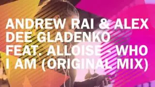 Andrew Rai & Alex Dee Gladenko Feat. Alloise - Who I Am (Original Mix)