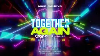 Mike Candys - Together Again (Citos & DmN Bootleg)