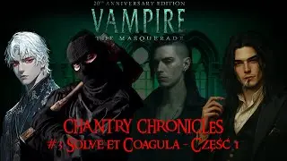 Vampire The Masquerade (V20): Chantry Chronicles #3- Solve et Coagula (część 1)