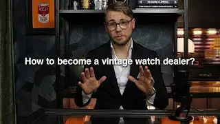How To Become A Vintage Watch Dealer (Rolex, Patek Philippe, Audemars Piguet, Omega, etc.)