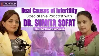 Real Causes of Infertility | Special Live Podcast with Dr. Sumita Sofat | Best IVF Centre in Punjab