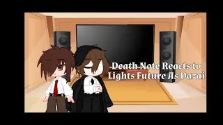 Death Note Reacts To Lights Future as Dazai (credits are at the disc)