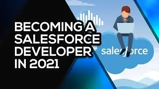 Becoming a Salesforce Developer in 2021
