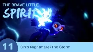The Brave Little Spirit - Part 11 - Ori's Nightmare/The Storm