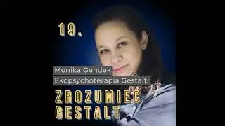 Odc. 19. Ekopsychoterapia Gestalt. Monika Gendek.