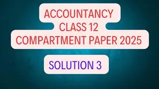 Solution 3 Of Accountancy board Compartment paper 2025 Class 12 