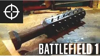 Making a BATTLEFIELD 1 TRENCH MACE