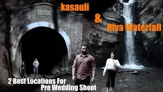 KASAULI & RIVA WATERFALL 2 BEST LOCATION FOR  PRE WEDDING  2024