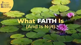 OGM - What Faith Is (and Is Not)