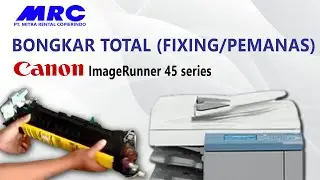 Bongkar Total Canon IR4570 (Bagian Fixing / Pemanas)