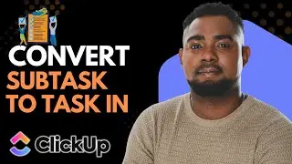 How to Convert a Subtask to a Parent Task in ClickUp