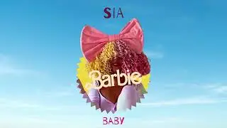 Sia - Baby (From Barbie The Album)