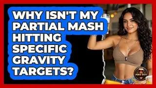 Why Isn't My Partial Mash Hitting Specific Gravity Targets? - The Pint Guy
