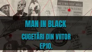 CUGETARI DIN VIITOR - CINE SUNT MAN IN BLACK - OAMENII IN NEGRU? Mit sau realitate socanta!