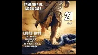 Campanha Lucas 10:19 (21 madrugadas) FINAL