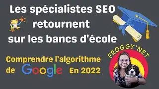 2/2 Les sp&eacute;cialistes SEO retournent sur les bancs d'&eacute;cole : Comprendre l'algorithme de google 2022