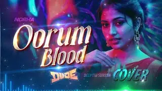 Oorum Blood (Cover) | DUDE |  Female Cover By @norha_india