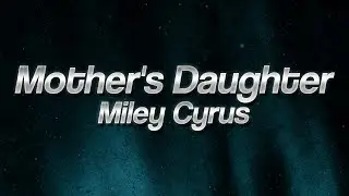Miley Cyrus - Mother's Daughter 🔥 (Lyrics)
