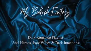 Dark Romance Playlist &ndash; Anti-Heroes, Low Voices & Dark Intentions