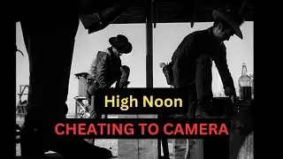 Cheating to Camera: Advanced Blocking Technique | High Noon (1952)