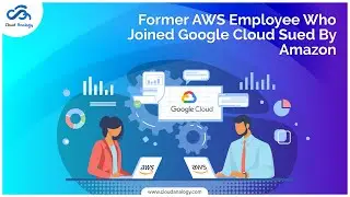 Former AWS Employee Who Joined Google Cloud Sued By Amazon