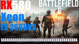 Battlefield 6 RX 580 + XEON E5 2666V3.