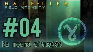 HALF-LIFE: FIELD INTENSITY COM MODS PT-BR | 04: NA MESMA SITUA&Ccedil;&Atilde;O