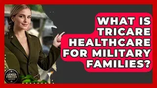 What Is TRICARE Healthcare For Military Families? - Armed Forces Insider