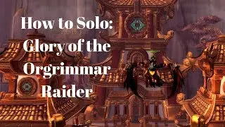 How to Solo: Glory of the Orgrimmar Raider(Patch 8.2)