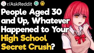 What Happened to Your High School Secret Crush?