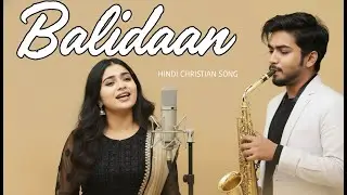 Balidaan | New Hindi Gospel Song 2025 | Heart Touching Hindi Christian Worship Song | #masihigeet