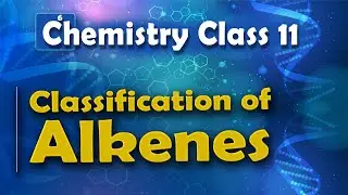Classification of Alkenes - Alkenes - Chemistry Class 11