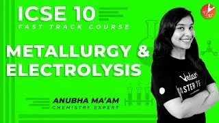 Metallurgy & Electrolysis | CBSE/ICSE Class 10 Chemistry | Metals and Non Metals Fast Track Vedantu