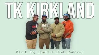 TK Kirkland Talks Katt Williams, Charleston White and New Tour - Black Boy Content Club Podcast