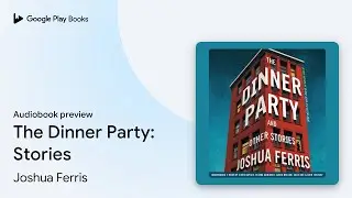 The Dinner Party: Stories by Joshua Ferris &middot; Audiobook preview